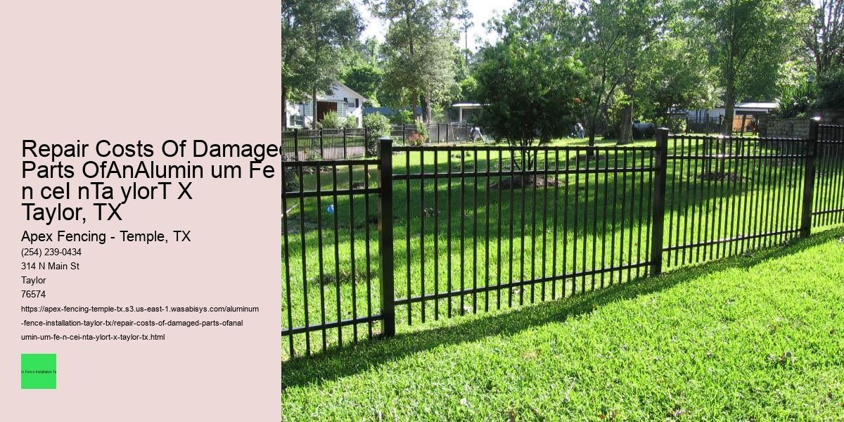 Repair Costs Of Damaged Parts OfAnAlumin um Fe n ceI nTa ylorT X Taylor, TX